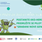 JAVNI POZIV ZA DJECU I RODITELJE: POSTANITE EKO-HEROJI I PRIDRUŽITE SE PILOT PROGRAMU “GRAĐANI NOVE GENERACIJE” 