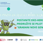 JAVNI POZIV ZA DJECU I RODITELJE: POSTANITE EKO-HEROJI I PRIDRUŽITE SE PILOT PROGRAMU "GRAĐANI NOVE GENERACIJE" 